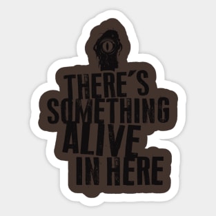 There's Something Alive In Here Sticker